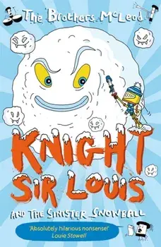 Knight Sir Louis and the Sinister Snowball, Paperback/The Brothers McLeod