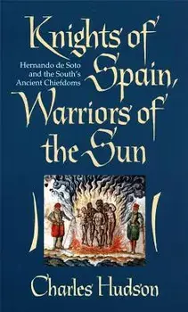 Knights of Spain, Warriors of the Sun: Hernando de Soto and the South's Ancient Chiefdoms, Paperback/Charles M. Hudson
