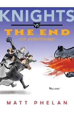 Knights vs. the End (of Everything) - Matt Phelan