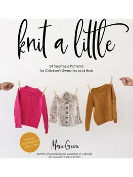 Knit a Little. 24 Seamless Patterns for Children’s Sweaters and Hats, Paperback/Marie Greene