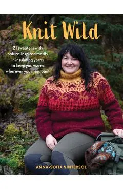 Knit Wild: 21 Sweaters with Nature-Inspired Motifs in Insulating Yarns to Keep You Warm Wherever You May Roam - Anna-sofia Vintersol