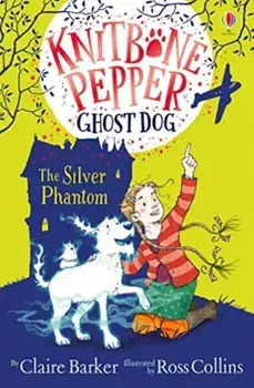 Knitbone Pepper and the Silver Phantom, Paperback/Claire Barker