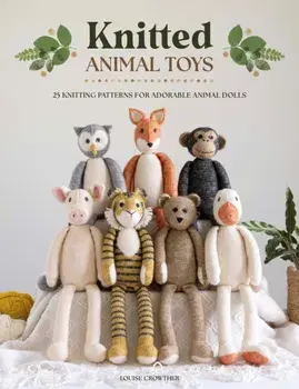 Knitted Animal Toys. 25 knitting patterns for adorable animal dolls, Paperback/Louise (Author) Crowther