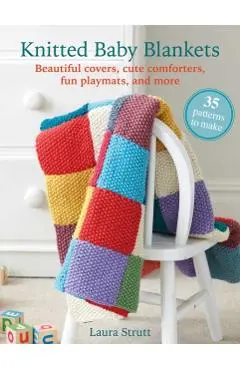 Knitted Baby Blankets: 35 patterns to make - Laura Strutt