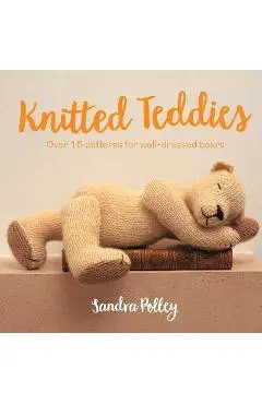 Knitted Teddies: Over 15 Patterns for Well-Dressed Bears - Sandra Polley