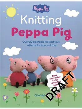 Knitting Peppa Pig. Over 20 Adorable Knitted Toy Patterns for Hours of Fun!, Paperback/Cilla Webb