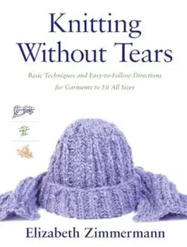 Knitting Without Tears: Basic Techniques and Easy-To-Follow Directions for Garments to Fit All Sizes, Paperback/Elizabeth Zimmerman