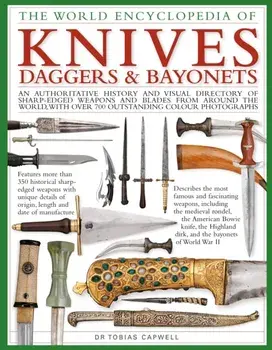 Knives, Daggers & Bayonets, the World Encyclopedia of, Hardback/Tobias Capwell