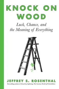 Knock on Wood: Luck, Chance, and the Meaning of Everything, Paperback/Jeffrey S. Rosenthal