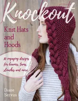 Knockout Knit Hats and Hoods: 30 Engaging Designs for Beanies, Tams, Slouches, and More, Paperback/Diane Serviss