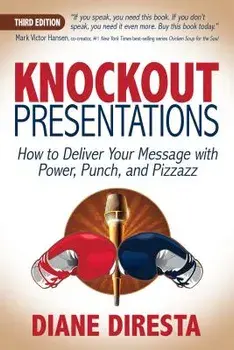 Knockout Presentations: How to Deliver Your Message with Power, Punch, and Pizzazz, Paperback/Diane DiResta