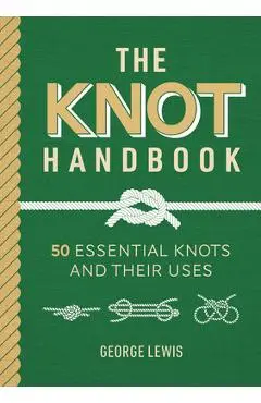 Knot Handbook: 50 Essential Knots and Their Uses - George Lewis