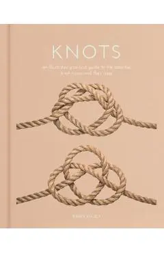 Knots: An Illustrated Practical Guide to the Essential Knot Types and Their Uses - Barry Mault