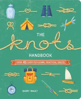 Knots Handbook. Over 45 Easy-to-Learn, Practical Knots, Paperback/Barry Mault