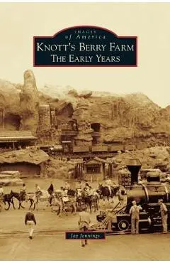 Knott's Berry Farm: The Early Years - Jay Jennings