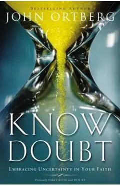 Know Doubt: Embracing Uncertainty in Your Faith - John Ortberg