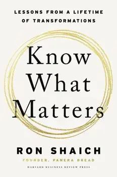 Know What Matters. Lessons in Building Transformative Companies and Creating a Life You Can Respect, Hardback/Ron Shaich