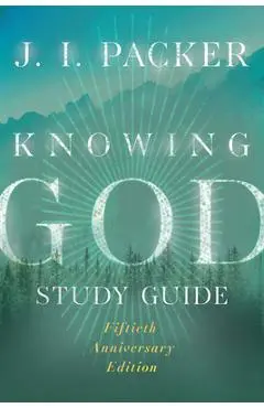 Knowing God Study Guide - J. I. Packer