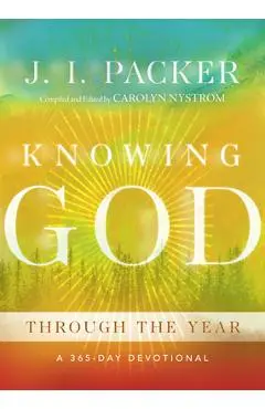Knowing God Through the Year: A 365-Day Devotional - J. I. Packer