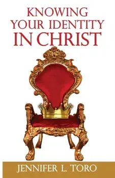 Knowing Your Identity in Christ, Paperback/Jennifer L. Toro