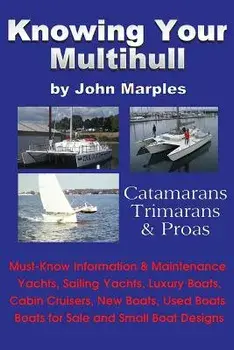 Knowing Your Multihull: Catamarans, Trimarans, Proas - Including Sailing Yachts, Luxury Boats, Cabin Cruisers, New & Used Boats, Boats for Sal, Paperback/John Marples