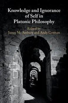 Knowledge and Ignorance of Self in Platonic Philosophy, Hardcover/James M. Ambury
