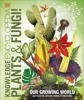 Knowledge Encyclopedia Plants and Fungi!. Our Growing World as You've Never Seen It Before, Hardback/DK