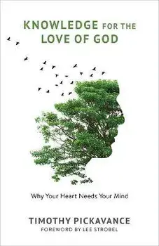 Knowledge for the Love of God. Why Your Heart Needs Your Mind, Paperback/Timothy Pickavance