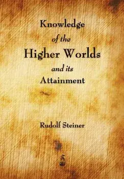 Knowledge of the Higher Worlds and Its Attainment, Paperback/Rudolf Steiner