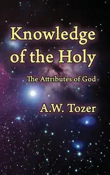 Knowledge of the Holy: The Attributes of God, Hardcover/A. W. Tozer