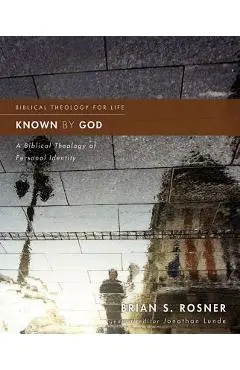 Known by God: A Biblical Theology of Personal Identity - Brian S. Rosner