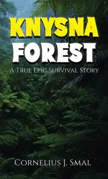 Knysna Forest. A True Epic Survival Story, Paperback/Cornelius J Smal