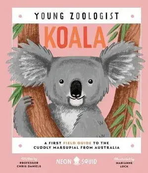 Koala (Young Zoologist): A First Field Guide to the Cuddly Marsupial from Australia, Hardcover/Chris Daniels
