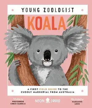 Koala (Young Zoologist). A First Field Guide to the Cuddly Marsupial from Australia, Hardback/Neon Squid