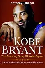 Kobe Bryant: The amazing story of Kobe Bryant - one of basketball's most incredible players!, Paperback/Anthony Johnson