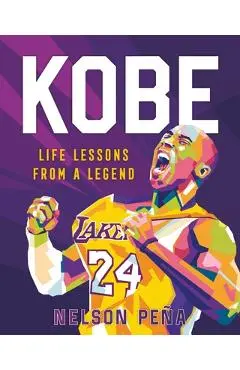 Kobe: Life Lessons from a Legend - Nelson Pe�a