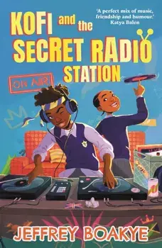 Kofi and the Secret Radio Station. Main, Paperback/Jeffrey Boakye