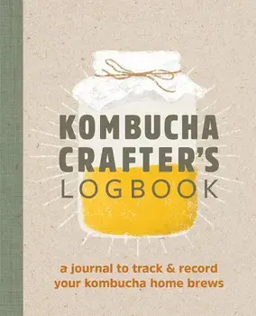 Kombucha Crafter's Logbook: A Journal to Track and Record Your Kombucha Home Brews, Paperback/Angelica Kelly