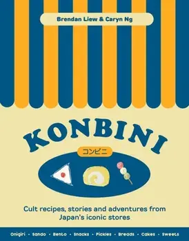 Konbini. Cult recipes, stories and adventures from Japan’s iconic convenience stores, Hardback/Caryn Ng