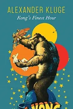Kong's Finest Hour: A Chronicle of Connections, Hardcover/Alexander Kluge