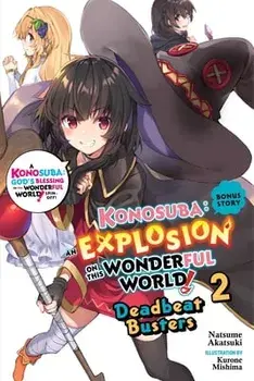 Konosuba: An Explosion on This Wonderful World!, Bonus Story, Vol. 2 (Light Novel): Deadbeat Busters, Paperback/Natsume Akatsuki