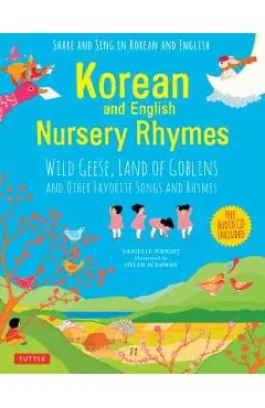 Korean and English Nursery Rhymes: Wild Geese, Land of Goblins and Other Favorite Songs and Rhymes (Audio Disc in Korean & English Included) - Danielle Wright