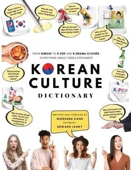 Korean Culture Dictionary: From Kimchi To K-Pop And K-Drama Clichés. Everything About Korea Explained!, Paperback/Woosung Kang