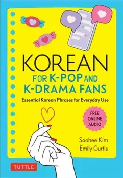 Korean for K-Pop and K-Drama Fans. Essential Korean Phrases for Everyday Use (Free Online Audio), Paperback/Emily Curtis