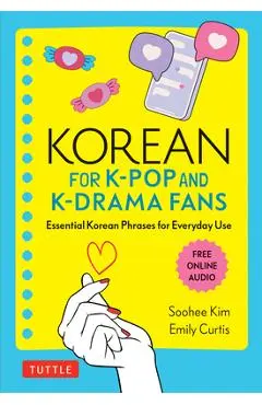 Korean for K-Pop and K-Drama Fans: Essential Korean Phrases for Everyday Use - Soohee Kim
