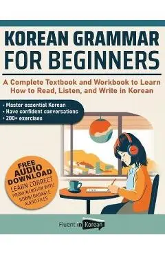 Korean Grammar for Beginners Textbook + Workbook Included: Supercharge Your Korean With Essential Lessons and Exercises - Fluent In Korean