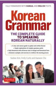 Korean Grammar: The Complete Guide to Speaking Korean Naturally - Soohee Kim