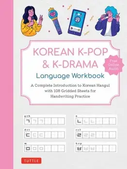 Korean K-Pop and K-Drama Language Workbook. A Complete Introduction to Korean Hangul with 108 Gridded Sheets for Handwriting Practice (Free Online Audio for Pronunciation Practice), Paperback/***