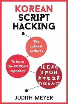 Korean Script Hacking: The Optimal Pathway to Learning the Korean Alphabet, Paperback/Judith Meyer