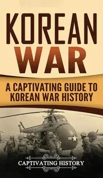 Korean War: A Captivating Guide to Korean War History, Hardcover/Captivating History